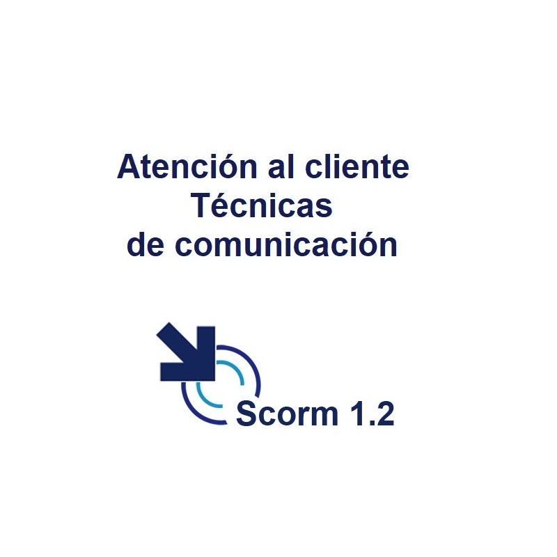 Scorm 1.2.  Licencia.  Atención al cliente. Técnicas de comunicación