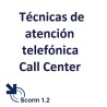 Scorm 1.2.  Licencia.  Técnicas de atención telefónica. Call Center